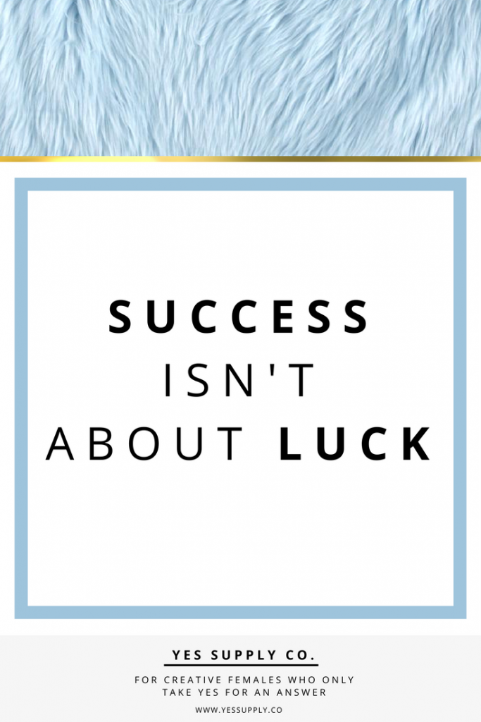 " What is the role luck plays in your success? Success isn't about luck. It's really all about getting up every day and working towards your goals until you get what you want. For more advises Go read www.yessupply.co