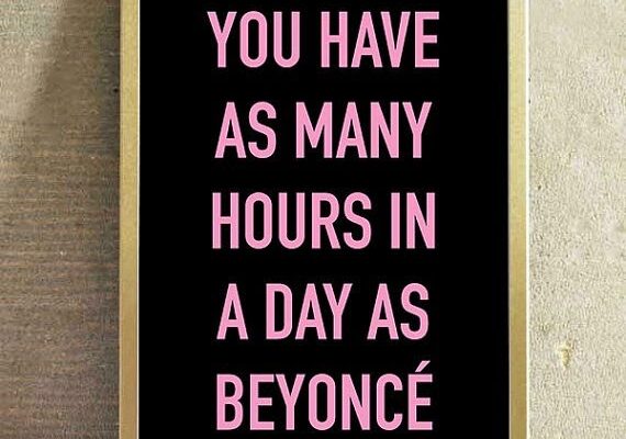 you have as many hours in a day as Byonce