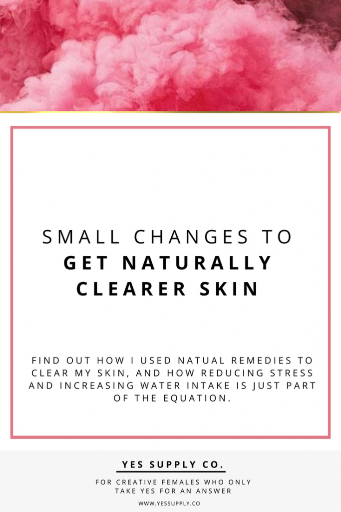 Small Changes to Get Naturally Clearer Skin