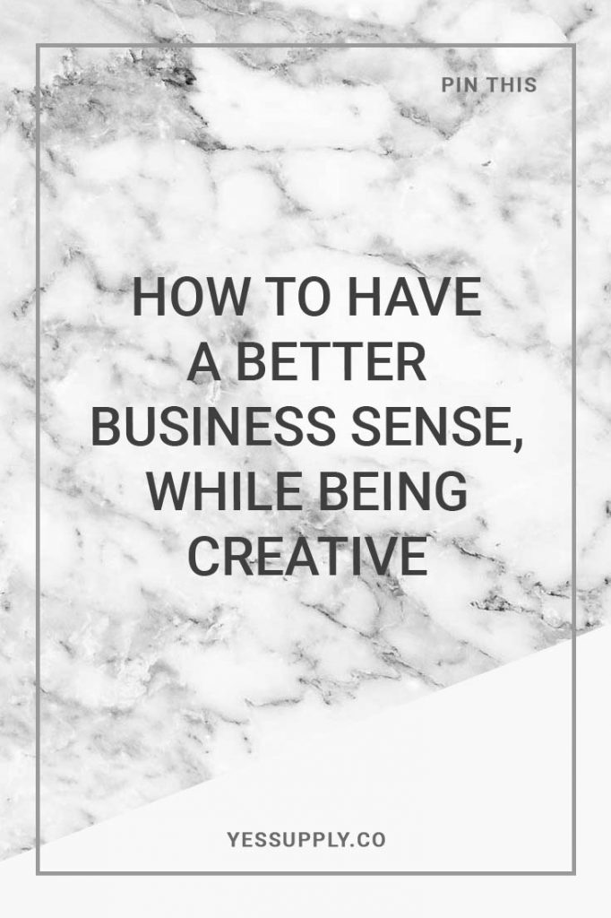 How to Have a Better Business Sense, While Being Creative