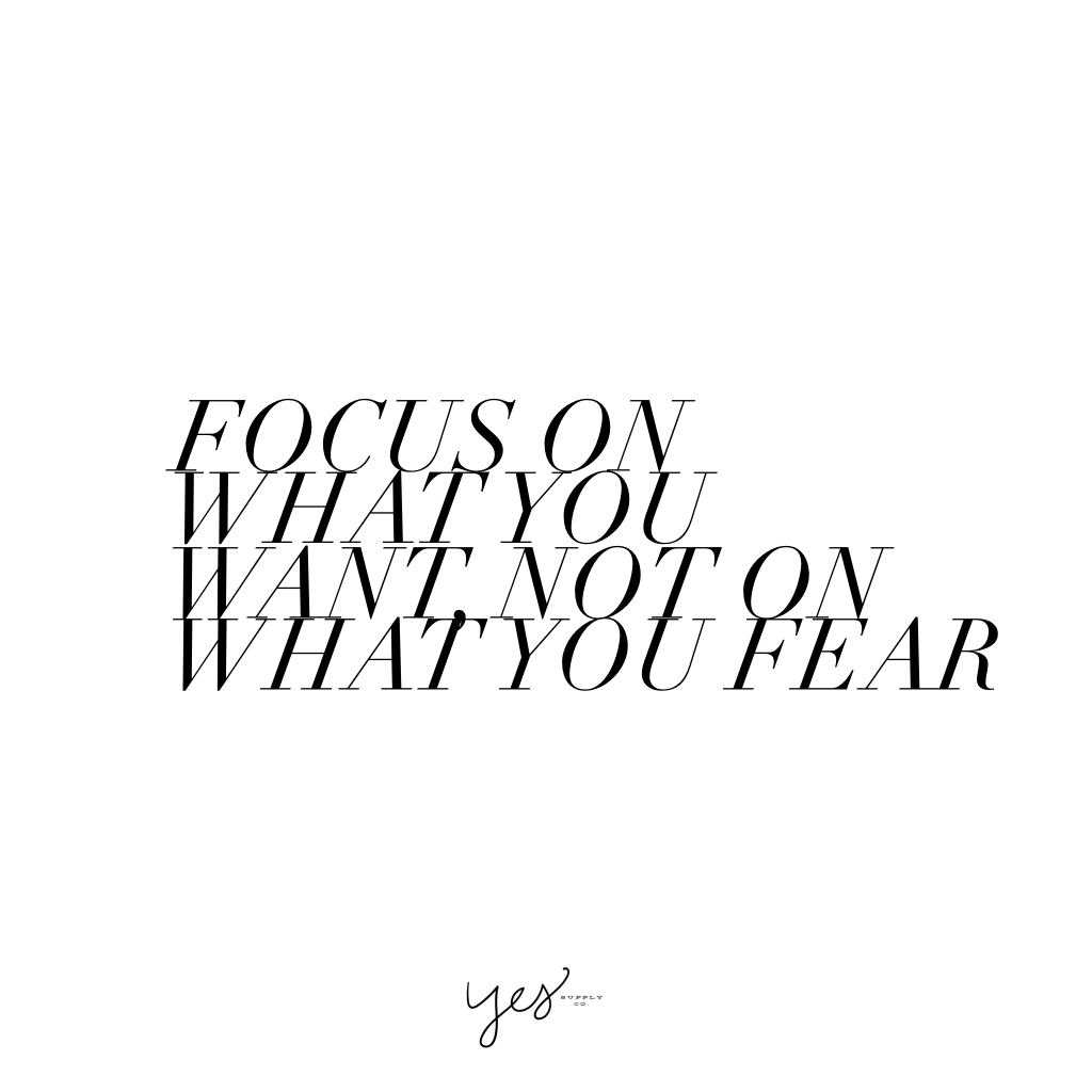 Focus on what you want, not on what you fear. For more inspiration, quotes and tips on self-love and business for girlbosses and female creatives check out yessupply.co.