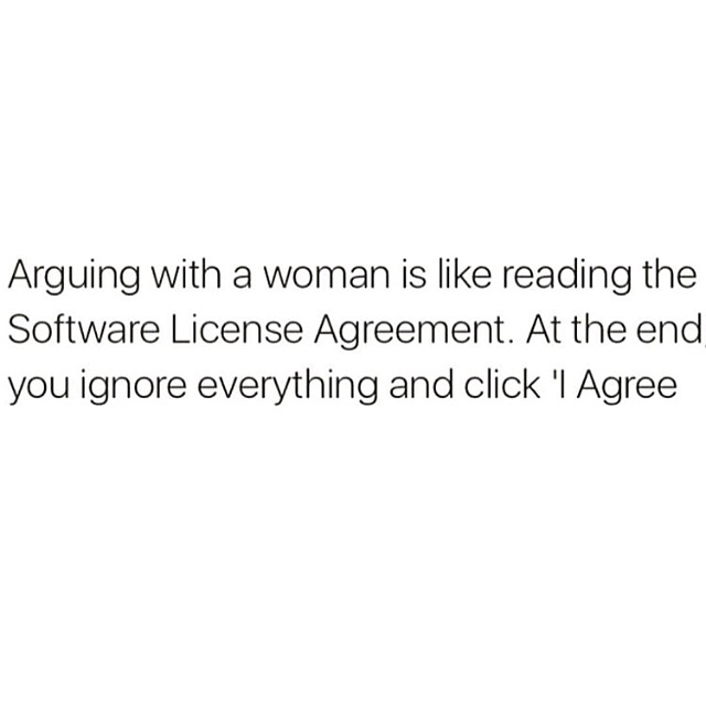arguing with a woman is like reading the software license agreement at the end you ignore everything and click i agree. For more inspiration, quotes and tips on self-love and business for girlbosses and female creatives check out yessupply.co.