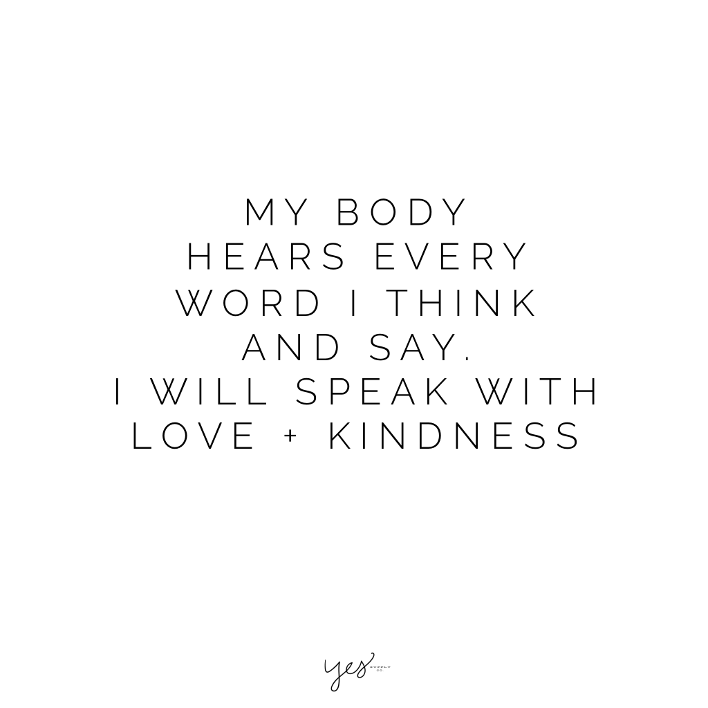 my body hears every word i think and say i will speak with love + kindness. For more inspiration, quotes and tips on self-love and business for girlbosses and female creatives check out yessupply.co.