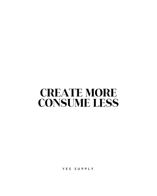 Create More Consume Less