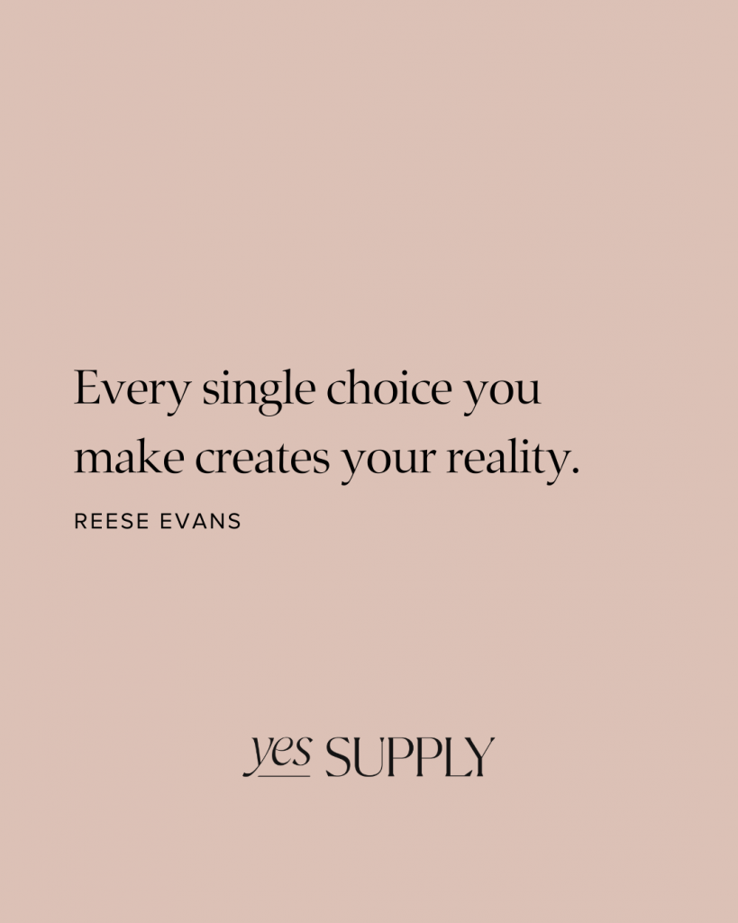 Every Single Choice You Make Creates Your Reality